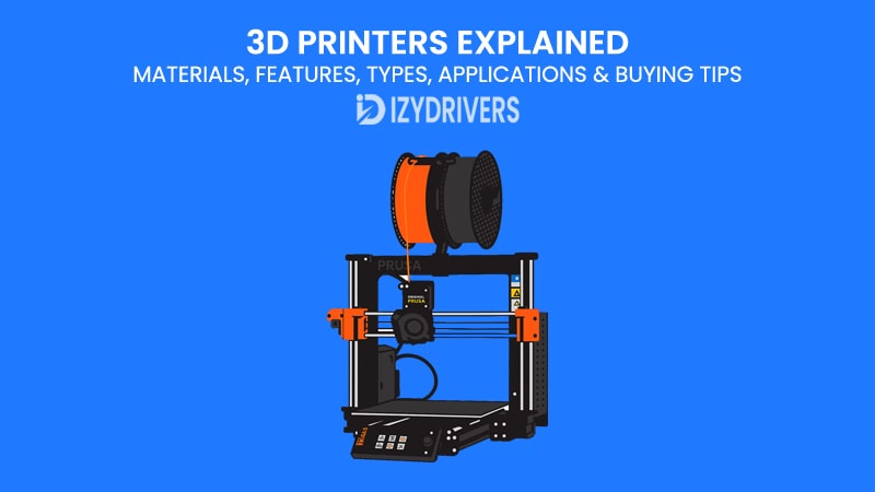 3D Printers Explained: Materials, Features, Types, Applications & Buying Tips