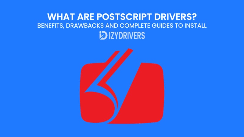 What Are PostScript Drivers? Benefits, Drawbacks and Complete Guides to Install