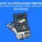What Is a Specialized Printer? Types, Functions, and Real-World Applications