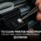 How to Clean Printer Head Properly for Best Print Quality (Complete Guide)